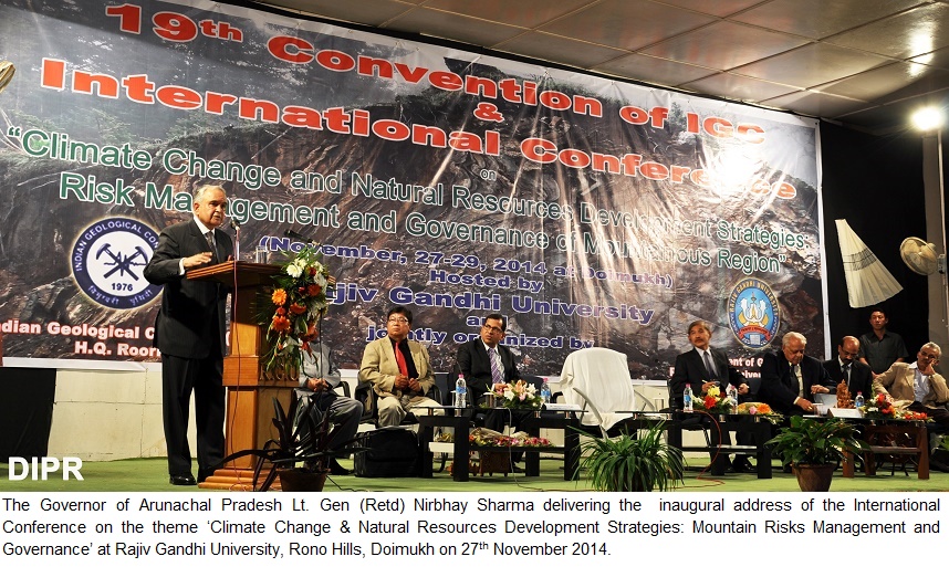 The Governor of Arunachal Pradesh Lt. Gen (Retd) Nirbhay Sharma delivering the  inaugural address of the International Conference on the theme Climate Change & Natural Resources Development Strategies: Mountain Risks Management and Governance at Rajiv Gandhi University, Rono Hills, Doimukh on 27th November 2014